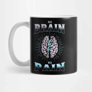 No Brain No Pain Funny Mug